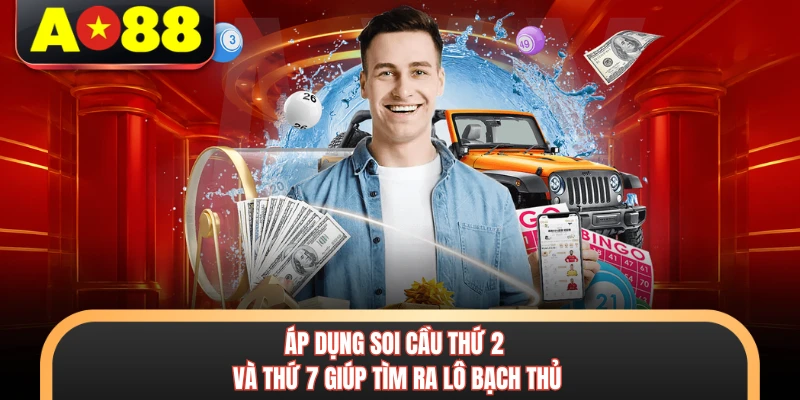 Soi Cầu Bạch Thủ - Kỹ Năng Chơi Lô Chuyên Nghiệp Tại AO88 3 Áp dụng soi cầu thứ 2 và thứ 7 giúp tìm ra lô bạch thủ