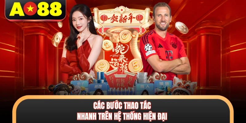 AO88 5 Các bước thao tác nhanh trên hệ thống hiện đại