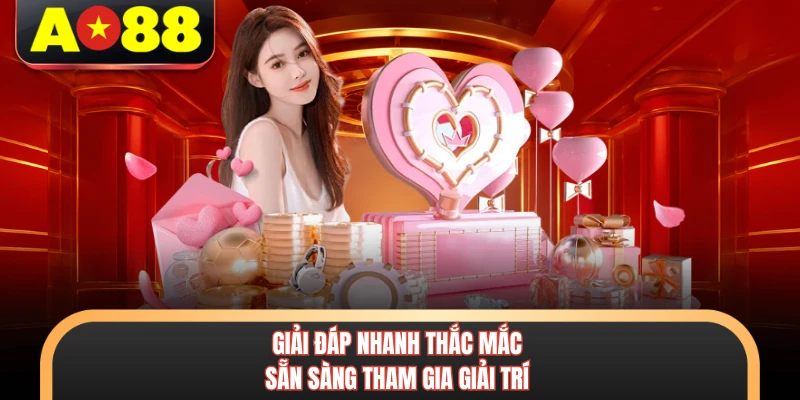 AO88 7 Giải đáp nhanh thắc mắc sẵn sàng tham gia giải trí