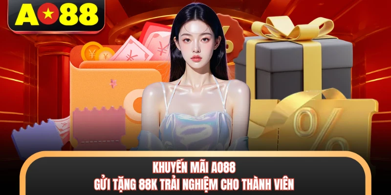 Khuyến Mãi AO88 - Cập Nhật 5+ Sự Kiện Siêu Hot Cho Hội Viên 2 Khuyến mãi AO88 gửi tặng 88K trải nghiệm cho thành viên