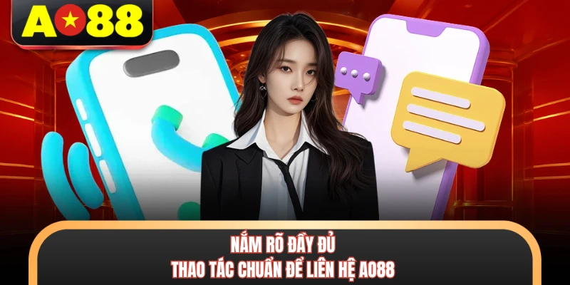 Nắm rõ đầy đủ thao tác chuẩn để liên hệ AO88