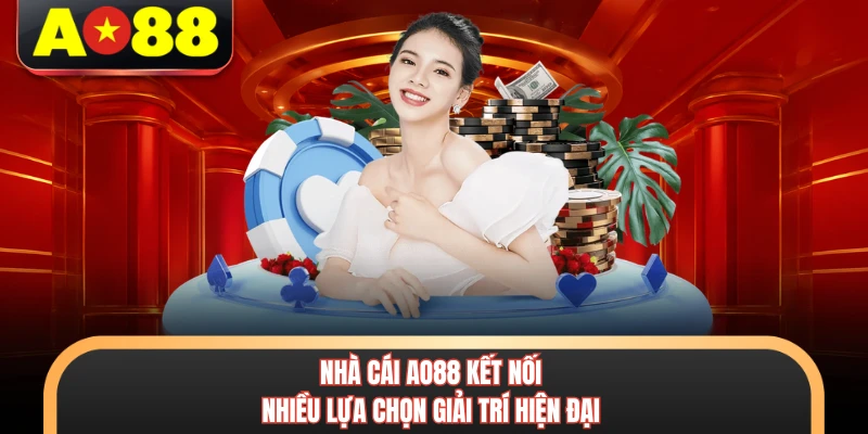 AO88 2 Nhà cái AO88 kết nối nhiều lựa chọn giải trí hiện đại