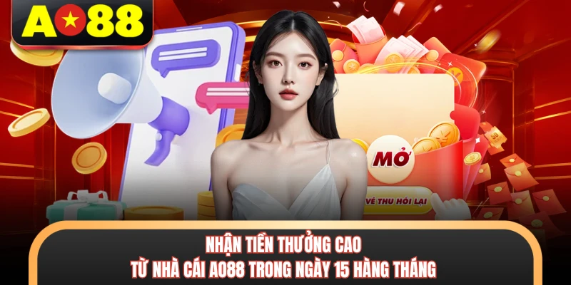 Khuyến Mãi AO88 - Cập Nhật 5+ Sự Kiện Siêu Hot Cho Hội Viên 3 Nhận tiền thưởng cao từ nhà cái AO88 trong ngày 15 hàng tháng