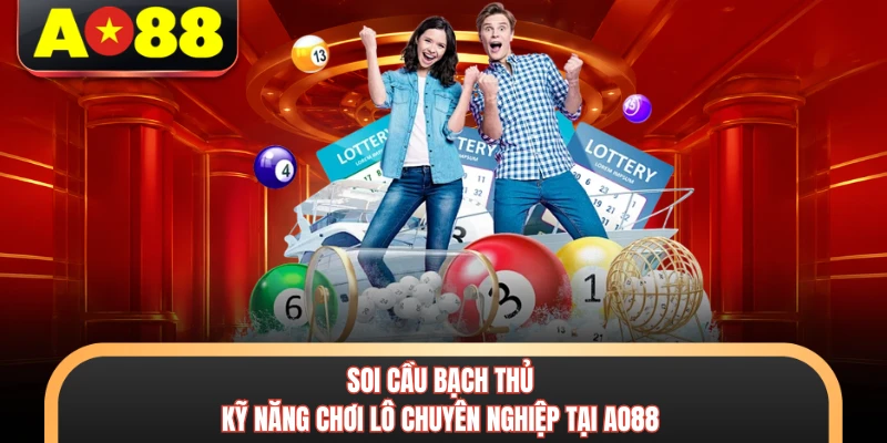 Soi Cầu Bạch Thủ - Kỹ Năng Chơi Lô Chuyên Nghiệp Tại AO88 1 Soi Cầu Bạch Thủ - Kỹ Năng Chơi Lô Chuyên Nghiệp Tại AO88