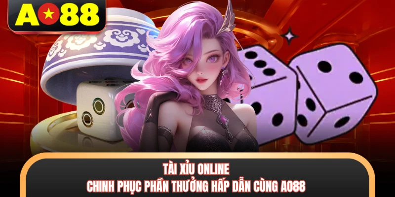 Tài Xỉu Online - Chinh Phục Phần Thưởng Hấp Dẫn Cùng AO88 1 Tài Xỉu Online - Chinh Phục Phần Thưởng Hấp Dẫn Cùng AO88