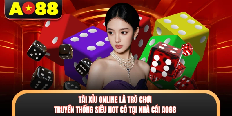 Tài Xỉu Online - Chinh Phục Phần Thưởng Hấp Dẫn Cùng AO88 2 Tài xỉu online là trò chơi truyền thống siêu hot có tại nhà cái AO88