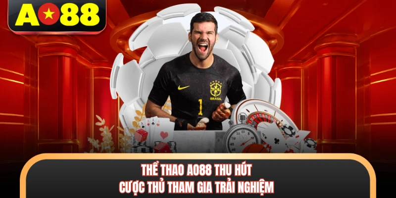 Thể thao AO88 thu hút cược thủ tham gia trải nghiệm