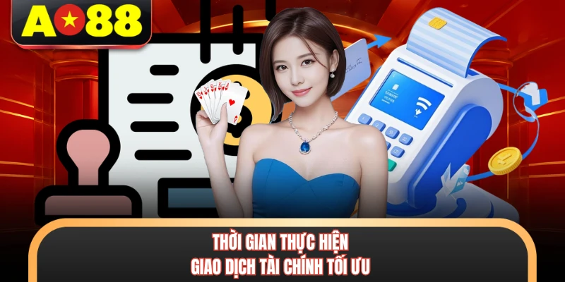 Rút Tiền AO88 - Quy Trình Chuyển Đổi Số Dư An Toàn Nhất 3 Thời gian thực hiện giao dịch tài chính tối ưu