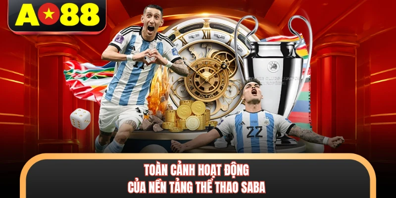 Thể Thao Saba AO88 - Bùng Nổ Đam Mê Cùng Kèo Cược Chất 2 Toàn cảnh hoạt động của nền tảng thể thao Saba