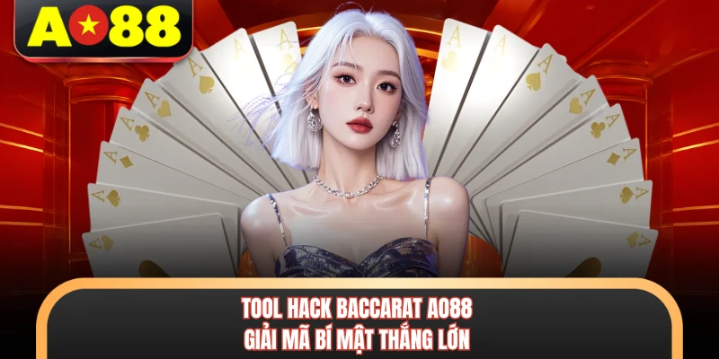 Tool Hack Baccarat AO88 - Giải Mã Bí Mật Thắng Lớn 1 Tool Hack Baccarat AO88 - Giải Mã Bí Mật Thắng Lớn